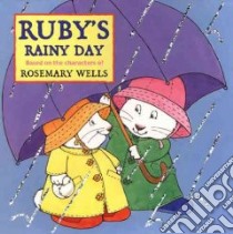 Ruby's Rainy Day libro in lingua di Wells Rosemary