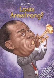 Who Was Louis Armstrong? libro in lingua di McDonough Yona Zeldis, O'Brien John (ILT)