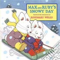 Max and Ruby's Snowy Day libro in lingua di Wells Rosemary