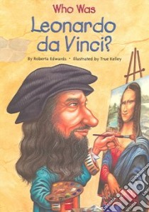 Who Was Leonardo Da Vinci? libro in lingua di Edwards Roberta, Kelley True (ILT)
