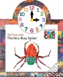 Tell Time with the Very Busy Spider libro in lingua di Carle Eric (ILT)