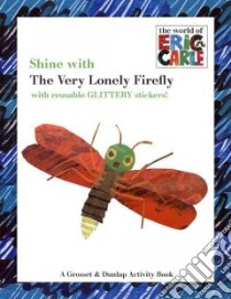 Shine With the Very Lonely Firefly libro in lingua di Carle Eric (ILT)