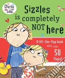 Sizzles Is Completely Not Here libro in lingua di Child Lauren