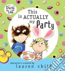 This Is Actually My Party libro in lingua di Child Lauren