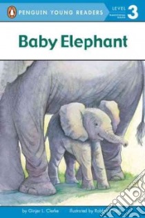 Baby Elephant libro in lingua di Clarke Ginjer L., Cuddy Robbin (ILT)