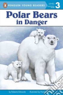 Polar Bears In Danger libro in lingua di Edwards Roberta, Johnson Pamela (ILT)