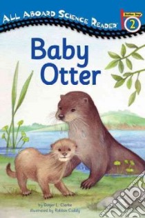 Baby Otter libro in lingua di Clarke Ginjer L., Cuddy Robin (ILT)