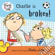 Charlie Is Broken! libro in lingua di Child Lauren