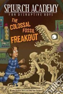 The Colossal Fossil Freakout libro in lingua di Berry Julie, Gardner Sally Faye