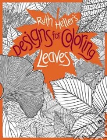 Ruth Heller's Designs for Coloring Leaves libro in lingua di Heller Ruth