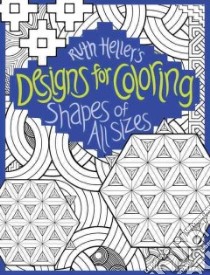 Ruth Heller's Designs for Coloring libro in lingua di Heller Ruth