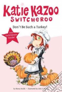 Don't Be Such a Turkey! libro in lingua di Krulik Nancy E., John And Wendy (ILT)