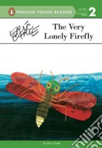 The Very Lonely Firefly libro in lingua di Carle Eric