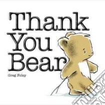 Thank You Bear libro in lingua di Foley Greg E., Foley Greg E. (ILT)