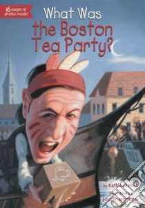 What Was the Boston Tea Party? libro in lingua di Krull Kathleen, Mortimer Lauren (ILT)