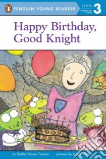 Happy Birthday, Good Knight libro in lingua di Thomas Shelley Moore, Plecas Jennifer (ILT)