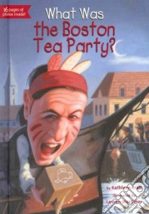 What Was the Boston Tea Party? libro in lingua di Krull Kathleen, Mortimer Lauren (ILT)