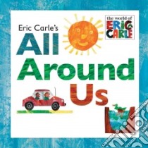 Eric Carle's All Around Us libro in lingua di Carle Eric (ILT)
