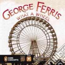 George Ferris, What a Wheel libro in lingua di Lowell Barbara, Hoare Jerry (ILT)