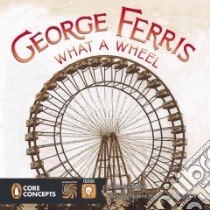 George Ferris, What a Wheel! libro in lingua di Lowell Barbara, Hoare Jerry (ILT)