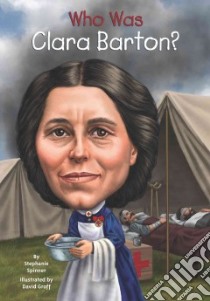 Who Was Clara Barton? libro in lingua di Spinner Stephanie, Groff David (ILT)
