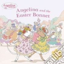 Angelina and the Easter Bonnet libro in lingua di Hit Entertainment Limited (COR)
