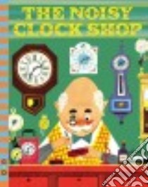 The Noisy Clock Shop libro in lingua di Berg Jean Horton, Seiden Art (ILT)