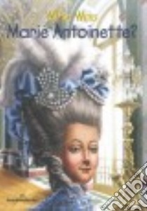 Who Was Marie Antoinette? libro in lingua di Rau Dana Meachen, O'Brien John (ILT)