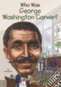 Who Was George Washington Carver? libro in lingua di Gigliotti Jim, Marchesi Stephen (ILT)