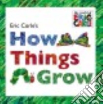 How Things Grow libro in lingua di Carle Eric