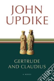 Gertrude and Claudius libro in lingua di Updike John