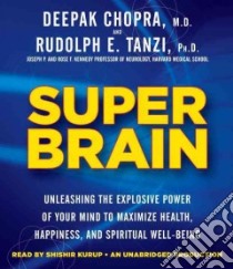 Super Brain (CD Audiobook) libro in lingua di Chopra Deepak, Tanzi Rudolph E. Ph.D., Kurup Shishir (NRT)