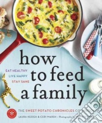 How to Feed a Family libro in lingua di Keogh Laura, Marsh Ceri, Visnyei Maya (PHT)