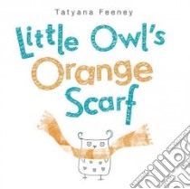 Little Owl's Orange Scarf libro in lingua di Feeney Tatyana
