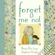 Forget Me Not libro in lingua di Van Laan Nancy, Graegin Stephanie (ILT)