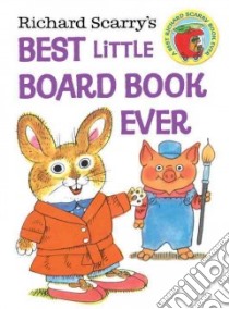 Richard Scarry's Best Little Board Book Ever libro in lingua di Scarry Richard