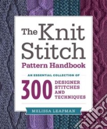 The Knit Stitch Pattern Handbook libro in lingua di Leapman Melissa