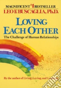 Loving Each Other libro in lingua di Buscaglia Leo F.