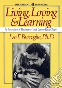 Living, Loving and Learning libro in lingua di Buscaglia Leo F.