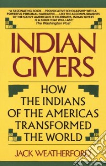 Indian Givers libro in lingua di Weatherford Jack