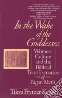 In the Wake of the Goddesses libro in lingua di Frymer-Kensky Tikva