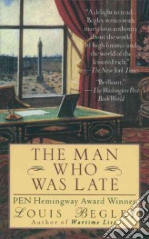 The Man Who Was Late libro in lingua di Begley Louis