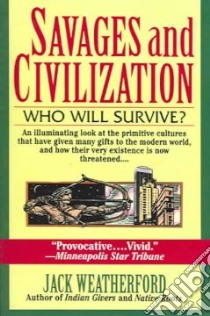 Savages and Civilization libro in lingua di Weatherford Jack
