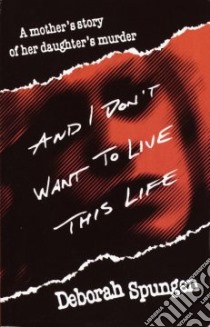 And I Don't Want to Live This Life libro in lingua di Spungen Deborah
