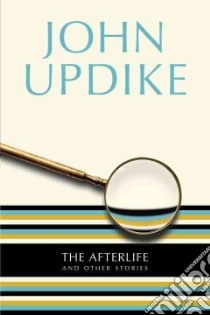 The Afterlife and Other Stories libro in lingua di Updike John