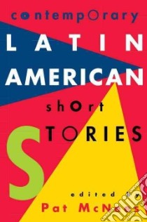 Contemporary Latin American Short Stories libro in lingua di McNees Pat (EDT)