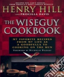 The Wiseguy Cookbook libro in lingua di Hill Henry, Davis Priscilla, Pileggi Nick (FRW)