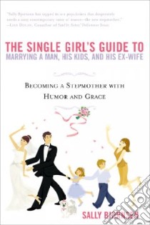 The Single Girl's Guide To Marrying A Man, His Kids And His Ex-wife libro in lingua di Bjornsen Sally