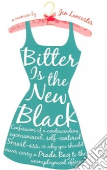Bitter Is the New Black libro in lingua di Lancaster Jen