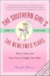 The Southern Girl's Guide to Surviving the Newlywed Years libro in lingua di Robertson Annabelle